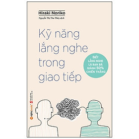 Hình ảnh Kỹ Năng Lắng Nghe Trong Giao Tiếp -  Hiraki Noriko - Nguyễn Thị Thu Thủy dịch - (Tái Bản 2023 - (bìa mềm)