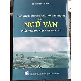 [Download Sách] Hướng dẫn ôn thi trung học phổ thông môn ngữ văn phần văn học việt nam hiện đại 