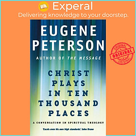 Sách - Christ Plays In Ten Thousand Places - A Conversation in Spiritual Theo by Eugene Peterson (UK edition, paperback)