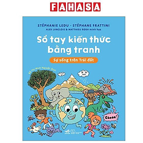 Sổ Tay Kiến Thức Bằng Tranh - Sự Sống Trên Trái Đất