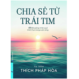 Chia Sẻ Từ Trái Tim - Tác Giả Thích Pháp Hòa (FN)