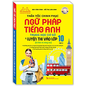 Thần Tốc Chinh Phục Ngữ Pháp Tiếng Anh Trung Học Cơ Sở Và Luyện Thi Vào Lớp 10 Tập 2 (Cơ Bản Và Nâng Cao)