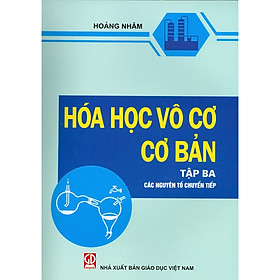 Hóa Học Vô Cơ Cơ Bản - Tập 3 - Các Nguyên Tố Chuyển Tiếp (Tái bản)