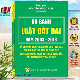 Download sách So Sánh Luật Đất Đai 2003 - 2013 Và Các Văn Bản Về Giao Đất, Cho Thuê Đất, Thu Hồi Đất, Thu Tiền Sử Dụng Đất, Cấp Giấy Chứng Nhận Quyền Sử Dụng Đất, Bồi Thường Thiệt Hại Về Đất