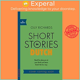 Sách - Short Stories in Dutch for Beginners : Read for pleasure at your level,  by Olly Richards (UK edition, paperback)