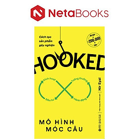 Hooked - Mô Hình Móc Câu - Cách Tạo Sản Phẩm Gây Nghiện - Nir Eyal