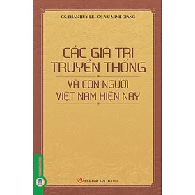 Các Giá Trị Truyền Thống Và Con Người Việt Nam Hiện Nay - Gia Việt