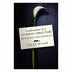Confessions Of A Funeral Director: How The Business Of Death Saved My Life