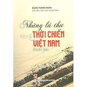 NHỮNG LÁ THƯ THỜI CHIẾN VIỆT NAM- Đặng Vương Hưng