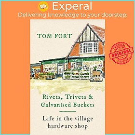 Sách - Rivets, Trivets and Galvanised Buckets - Life in the village hardware shop by Tom Fort (UK edition, hardcover)