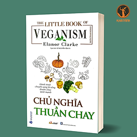 The Little Book Of The Veganism - Chủ Nghĩa Thuần Chay - Elanor Clarke - (bìa mềm)