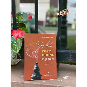 VĂN HÓA TRẦM HƯƠNG VIỆT NAM - TS. Nguyễn Duy Thái – NXB CTQGST - TS. Travis Bradberry