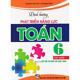 Định Hướng Phát Triển Năng Lực Toán 6 - Tập 1 (Bám Sát SGK Kết Nối Tri Thức Với Cuộc Sống)
