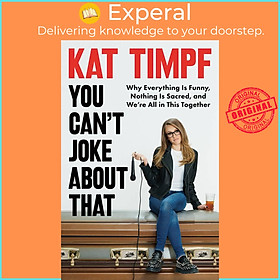 Sách - You Can't Joke About That - Why Everything Is Funny, Nothing Is Sacred, and We're All in by Kat Timpf (hardcover)