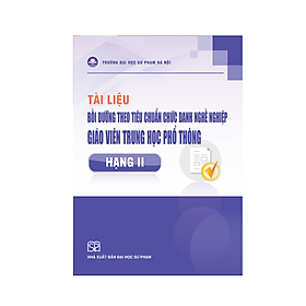 Sách – Tài liệu Bồi dưỡng theo tiêu chuẩn chức danh nghề nghiệp giáo viên trung học phổ thông Hạng II