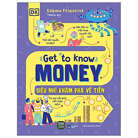 Get To Know Money - Siêu Nhí Khám Phá Về Tiền - Bìa Cứng