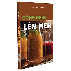 CÔNG NGHỆ LÊN MEN - Nguyễn Lân Dũng - Hanoi Books