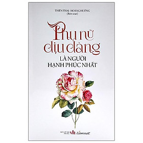 Phụ Nữ Dịu Dàng Là Người Hạnh Phúc Nhất
