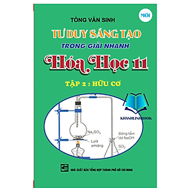 Sách Tư Duy Sáng Tạo Trong Giải Nhanh Hóa Học 11 Tập 2 (Hữu Cơ) (KV)