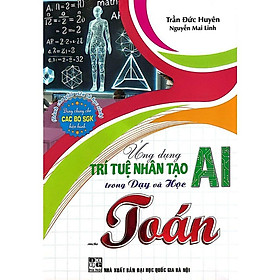 Ứng Dụng Trí Tuệ Nhân Tạo AI Trong Dạy Và Học Môn Toán (Dành Cho Giáo Viên Và Học Sinh - Dùng Chung Cho Các Bộ SGK) (HA) - Taejin Cho