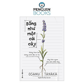 Sống Như Một Cái Cây - Không Tham Lam, Không Chiến Đấu Vô Ích, Sống Khôn Ngoan Một Cách Thầm Lặng