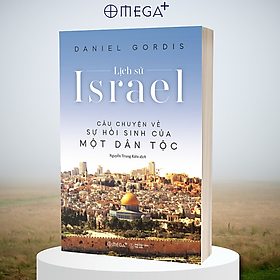 Lịch Sử Israel: Câu Chuyện Về Sự Hồi Sinh Của Một Quốc Gia