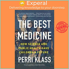 Sách - The Best Medicine - How Science and Public Health Gave Children a Future by Perri Klass (UK edition, paperback)