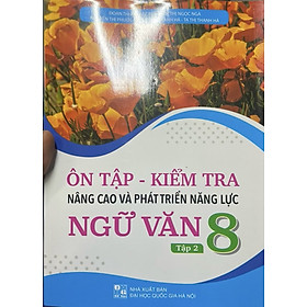 Sách -Ôn tập -Kiểm tra nâng cao và phát triển năng lực ngữ văn 8 tập 2