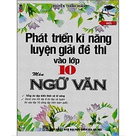 Hình ảnh Sách - Phát triển kĩ năng luyện giải đề thi vào lớp 10 môn Ngữ Văn