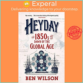 Sách - Heyday - The 1850s and the Dawn of the Global Age by Ben Wilson (UK edition, paperback)