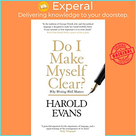 Hình ảnh Sách - Do I Make Myself Clear? - Why Writing Well Matters by Harold Evans (UK edition, paperback)