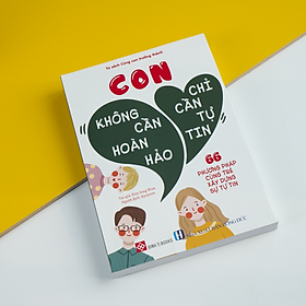 Sách Con Không Cần Hoàn Hảo, Con Chỉ Cần Tự Tin - 66 phương pháp cùng trẻ xây dựng sự tự tin