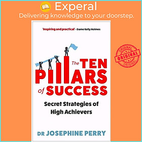 Sách - The Ten Pillars of Success - Secret Strategies of High Achievers by Josephine Perry (UK edition, paperback)