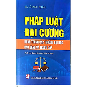 Pháp luật đại cương. Dùng trong các trường đại học và trung cấp (xuất bản lần thứ 21, có sửa chữa, bổ sung) - bản in 2024