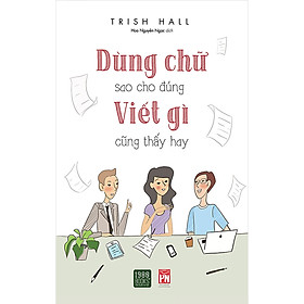 Hình ảnh Cuốn Sách Hữu Ích Vể Kỹ Năng Viết, Giúp Cho Các Bạn Cách Trình Bày Ý Kiến Của Mình Một Cách Thuyết Phục: Dùng Chữ Sao Cho Đúng Viết Gì Cũng Thấy Hay