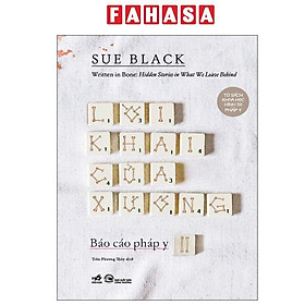 Báo Cáo Pháp Y - Tập 2 - Written In Bone - Hidden Stories In What We Leave Behind - Lời Khai Của Xương - Nam Cao