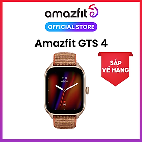 Đồng Hồ Thông Minh Cao Cấp Amazfit GTS 4 - Theo dõi sức khỏe 24h