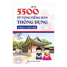 5500 Từ Vựng Tiếng Hàn Thông Dụng Theo Chủ Đề