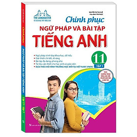 Sách – Chinh phục ngữ pháp và bài tập tiếng Anh lớp 11 tập 1 – Có đáp án