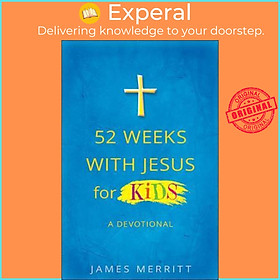 Sách - 52 Weeks with Jesus for Kids : A Devotional by James Merritt (US edition, paperback)
