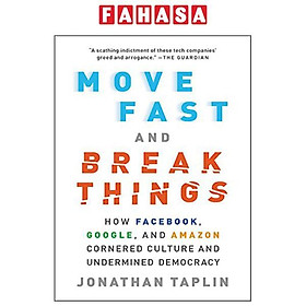 Ảnh bìa Move Fast And Break Things: How Facebook, Google, And Amazon Cornered Culture And Undermined Democracy