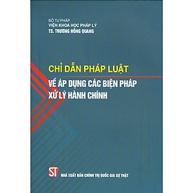 [Download Sách] Chỉ Dẫn Pháp Luật Về Áp Dụng Các Biện Pháp Xử Lý Hành Chính