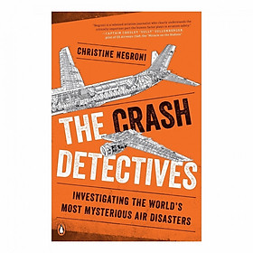 The Crash Detectives: Investigating the World's Most Mysterious Air Disasters