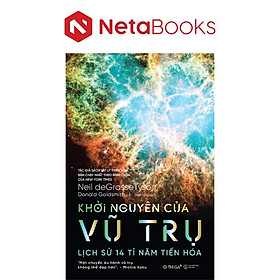 Khởi Nguyên Của Vũ Trụ - Lịch Sử 14 Tỉ Năm Tiến Hóa - Vũ Tiến