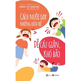 Cách Nuôi Dạy Những Đứa Trẻ Dễ Cáu Giận, Khó Bảo