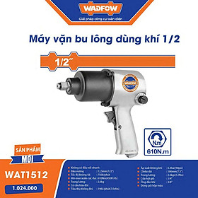 MÁY VẶN BU LÔNG DÙNG KHÍ 1/2" 610NM WADFOW WAT1512 - HÀNG CHÍNH HÃNG