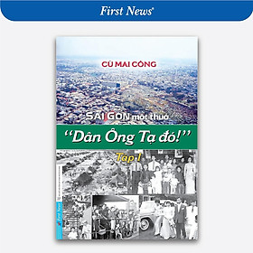 Sách - Sài Gòn Một Thuở Dân Ông Tạ Đó - Tập 1