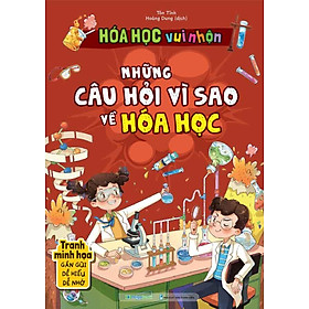 Hóa Học Vui Nhộn - Những Câu Hỏi Vì Sao Về Hóa Học