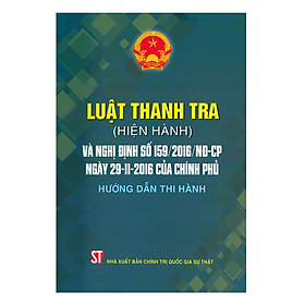 Download sách Sách Luật Thanh Tra (Hiện Hành) Và Nghị Định Số 159/2016/ND- CP, Ngày 29-11-2016 Của Chính Phủ Hướng Dẫn Thi Hành - Xuất Bản Năm 2018 (NXB Chính Trị Quốc Gia Sự Thật)