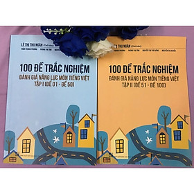 100 để trắc nghiệm đánh giá năng lực môn Tiếng Việt  (Tập 1và tập 2)